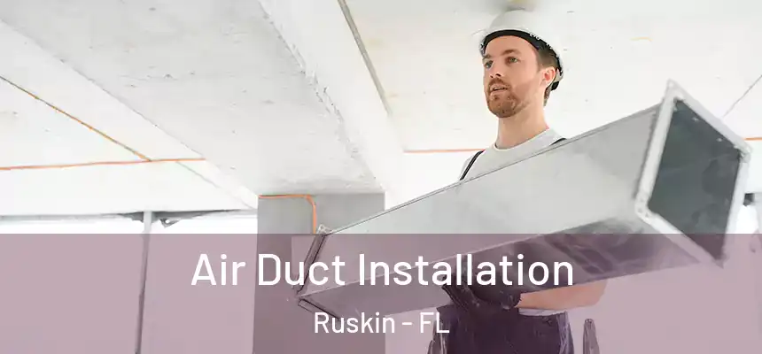 Air Duct Installation Ruskin - FL
