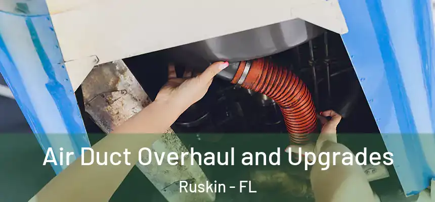 Air Duct Overhaul and Upgrades Ruskin - FL
