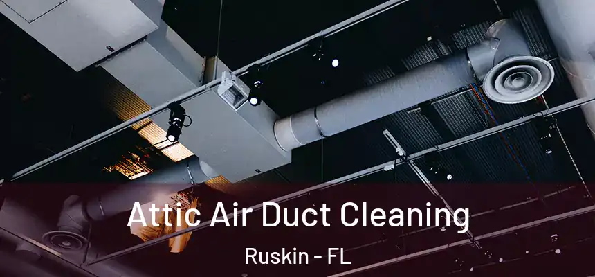 Attic Air Duct Cleaning Ruskin - FL