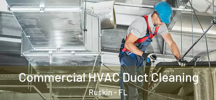 Commercial HVAC Duct Cleaning Ruskin - FL