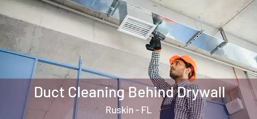 Duct Cleaning Behind Drywall Ruskin - FL