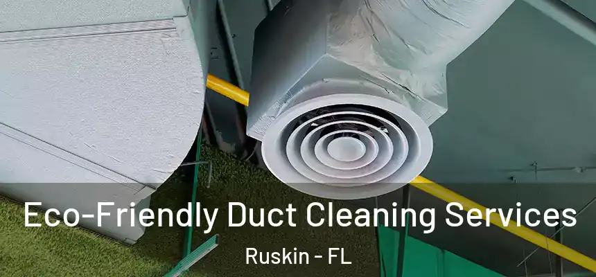 Eco-Friendly Duct Cleaning Services Ruskin - FL