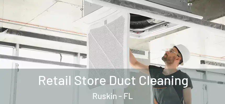 Retail Store Duct Cleaning Ruskin - FL